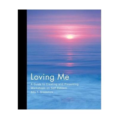 Loving Me: A Guide to Creating and Presenting Workshops on Self-Esteem
