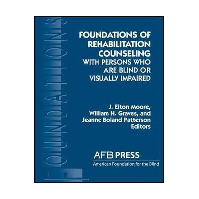 Foundations of Rehabilitation Counseling with Persons Who Are Blind or Visually Impaired