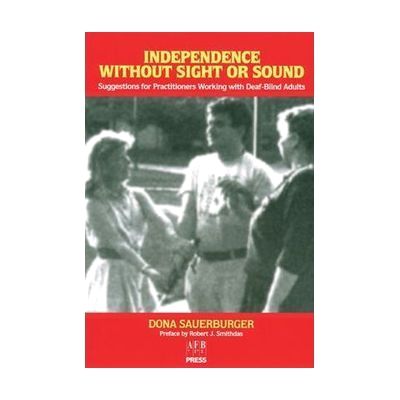 Independence Without Sight or Sound: Suggestions for Practitioners Working with Deaf-Blind Adults