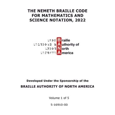 Cover of The Nemeth Braille Code for Mathematics and Science Notation 2022. In the middle of the page is the BANA logo. The bottom of the page reads, "Developed Under the Sponsorship of the Braille Authority of North America.