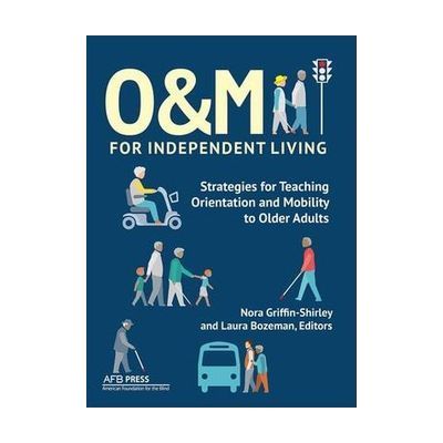 O&amp;amp;M for Independent Living: Strategies for Teaching Orientation and Mobility to Older Adults(EPUB)