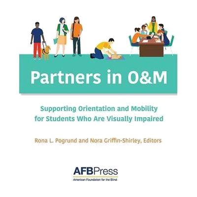 Partners in O&amp;amp;M: Supporting Orientation and Mobility for Students Who Are Visually Impaired(Print)